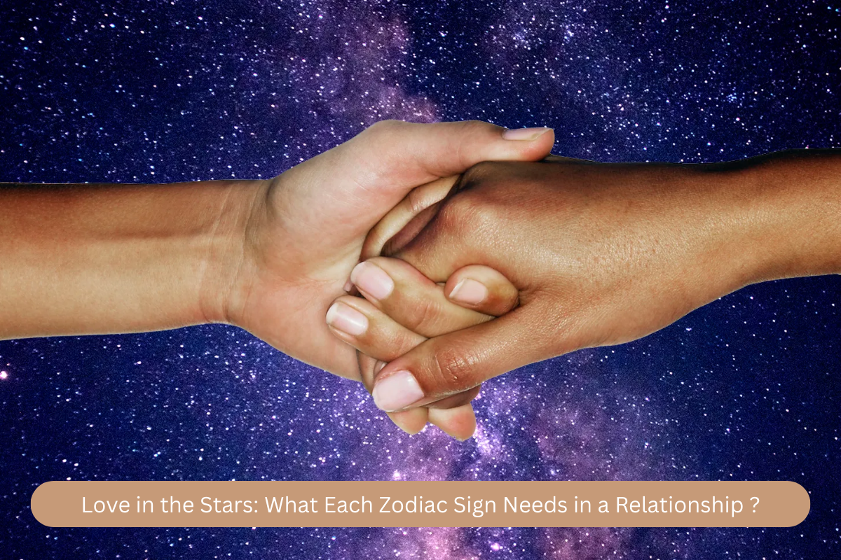 Love in the Stars: What Each Zodiac Sign Needs in a Relationship