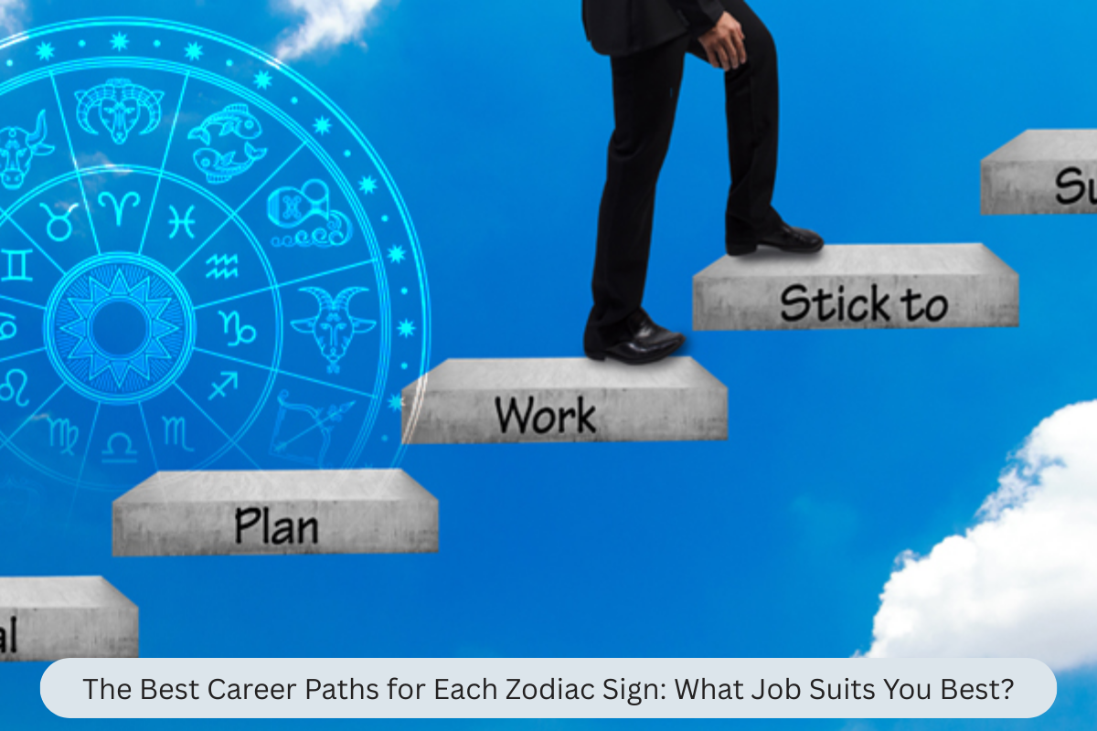 The Best Career Paths for Each Zodiac Sign: What Job Suits You Best?
