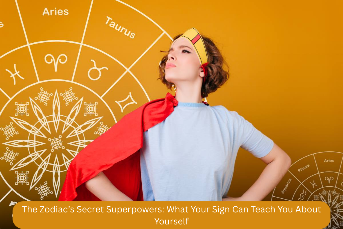 The Zodiac’s Secret Superpowers: What Your Sign Can Teach You About Yourself