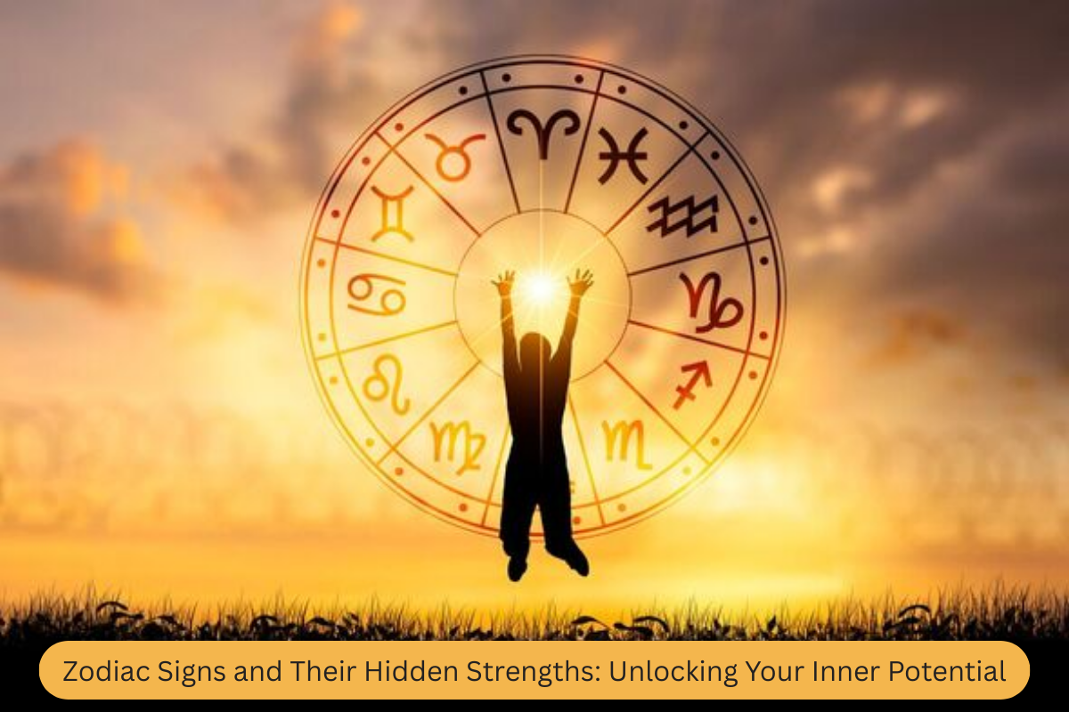 Zodiac Signs and Their Hidden Strengths: Unlocking Your Inner Potential
